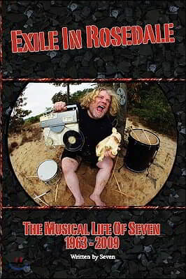 Exile in Rosedale-The Musical Life of Seven: 1963-2009