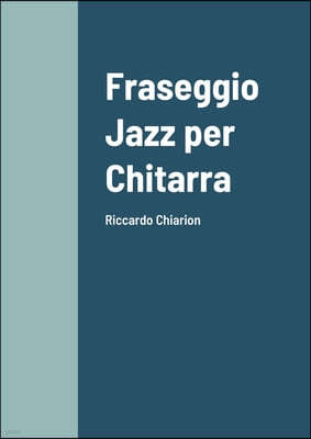 Fraseggio Jazz per Chitarra: Riccardo Chiarion