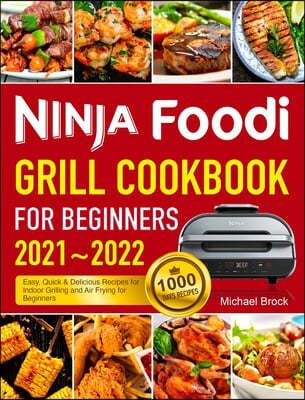 Ninja Foodi Grill Cookbook for Beginners 2021-2022: 1000 Days