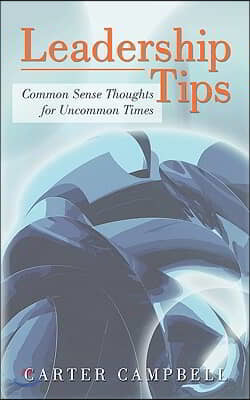 LeadershipTips: Common Sense Thoughts for Uncommon Times