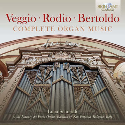 Luca Scandali 베지오 / 로디오 / 베르톨도: 오르간 음악 전곡 (Veggio / Rodio / Bertoldo: Complete Organ Music) 