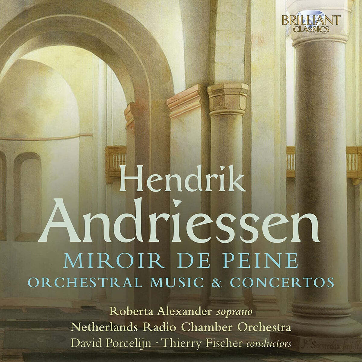 David Porcelijn / Thierry Fischer 헨드릭 안드리선: 관현악곡 및 협주곡 외 (Hendrik Andriessen: Miroir de Peine - Orchestral Music and Concertos)
