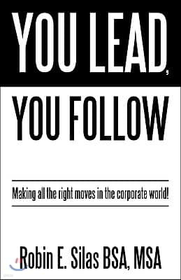 You Lead, You Follow: Making All the Right Moves in the Corporate World!