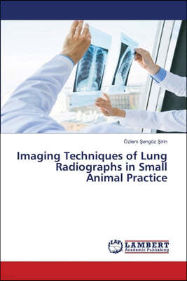 Imaging Techniques of Lung Radiographs in Small Animal Practice
