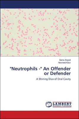 "Neutrophils -" An Offender or Defender