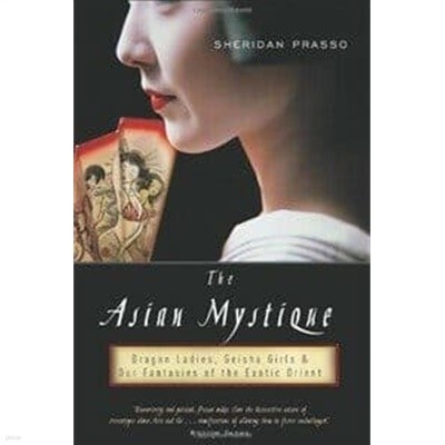 Asian Mystique: Dragon Ladies, Geisha Girls, and the Myth of the Exotic Oriental