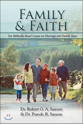 Family & Faith: Ten Biblically-Based Lessons on Marriage and Family Issues