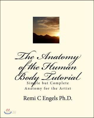 The Anatomy of the Human Body Tutorial: Simple but Complete Anatomy for the Artist