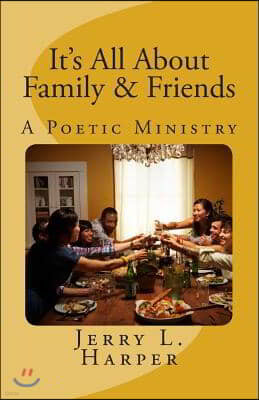 It's All About Family and Friends: A Poetic Ministry