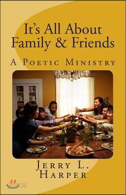 It's All About Family and Friends: A Poetic Ministry