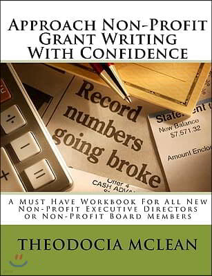 Approach Non-Profit Grant Writing With Confidence: A Must Have Workbook For All New Non-Profit Executive Directors or Non-Profit Board Members