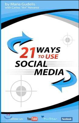 21 Ways To Use Social Media by Maria Gudelis: "Steal" These Ways To Maximum Social Media Success