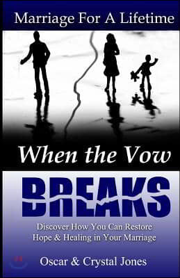 When The Vow Breaks: Discover how to restore hope and healing in your marriage