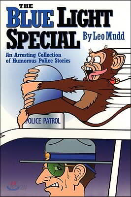 The Blue Light Special: An Arresting Collection of Humorous Police Stories