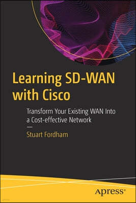 Learning Sd-WAN with Cisco: Transform Your Existing WAN Into a Cost-Effective Network
