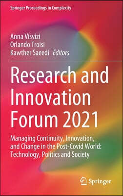 Research and Innovation Forum 2021: Managing Continuity, Innovation, and Change in the Post-Covid World: Technology, Politics and Society