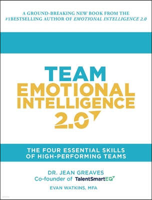 Team Emotional Intelligence 2.0: The Four Essential Skills of High Performing Teams