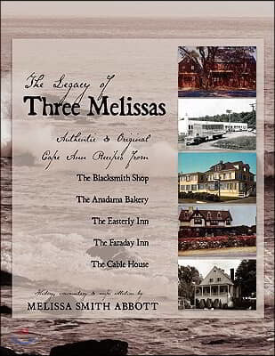 The Legacy of Three Melissas: Authentic and Original Cape Ann Recipes