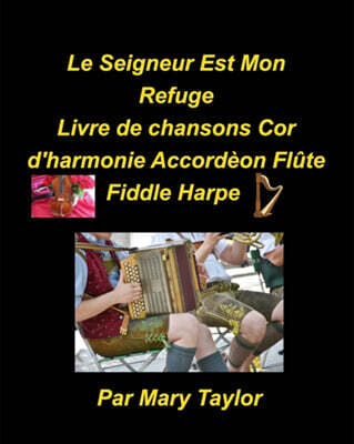 Le Seigner Est Mon Refuge Livre de chansons Cor d' harmonie Accordeon Flute Fiddle Harpe: Cor francais accordeon Flute Fiddle Harpe Instrumentale Band