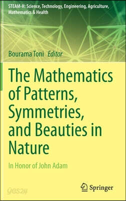 The Mathematics of Patterns, Symmetries, and Beauties in Nature: In Honor of John Adam