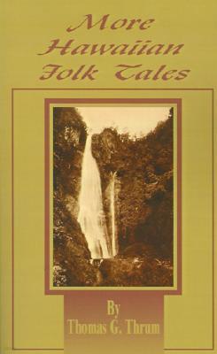 More Hawaiian Folk Tales: A Collection of Native Legends and Traditions