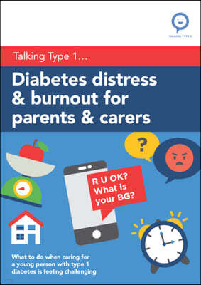Diabetes Distress and Burnout for Parents and Carers: What to Do When Caring for a Young Person with Type 1 Diabetes Is Feeling Challenging