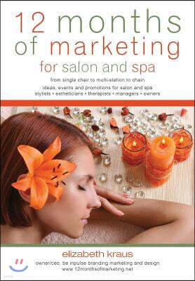 12 Months of Marketing for Salon and Spa: Ideas, Events and Promotions for Salon and Spa