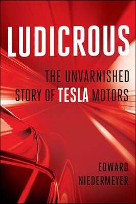 Ludicrous: The Unvarnished Story of Tesla Motors