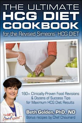 The Ultimate HCG Diet Cookbook for the Revised Simeons' HCG DIET: 160+ Clinically-Proven Food Revisions & Dozens of Success Tips for Maximum HCG Diet