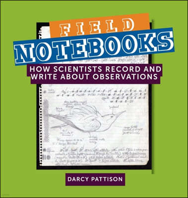 Field Notebooks: How Scientists Record and Write About Observations