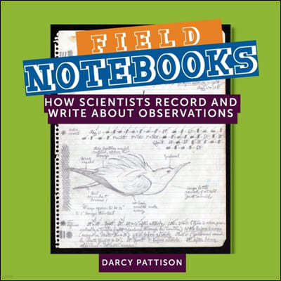 Field Notebooks: How Scientists Record and Write About Observations