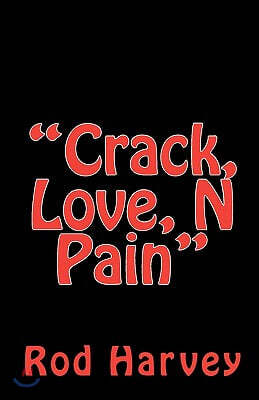 "Crack, Love, N Pain"
