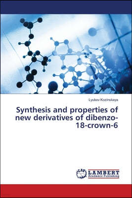 Synthesis and properties of new derivatives of dibenzo-18-crown-6