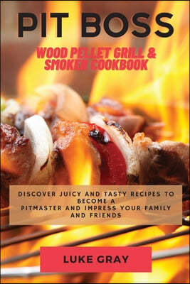 Pit Boss Wood Pellet Grill & Smoker Cookbook