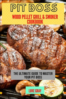 Pit Boss Wood Pellet Grill & Smoker Cookbook