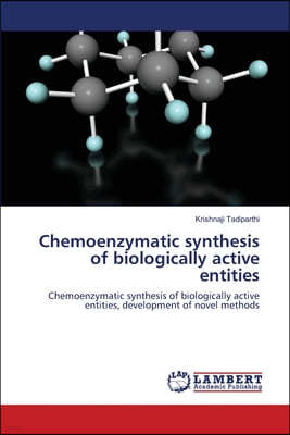 Chemoenzymatic synthesis of biologically active entities
