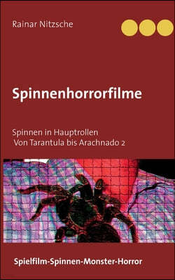 Spinnenhorrorfilme: Spinnen in Hauptrollen. 1955 bis 2021. Tarantula bis Arachnado 2.