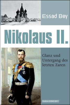 Nikolaus II.: Glanz und Untergang des letzten Zaren