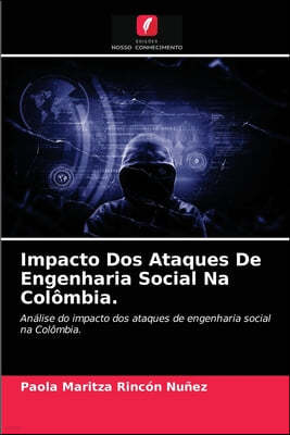 Impacto Dos Ataques De Engenharia Social Na Colombia.