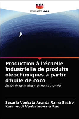 Production a l'echelle industrielle de produits oleochimiques a partir d'huile de coco
