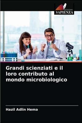Grandi scienziati e il loro contributo al mondo microbiologico