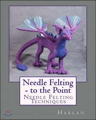 Needle Felting - to the Point: Needle Felting Techniques