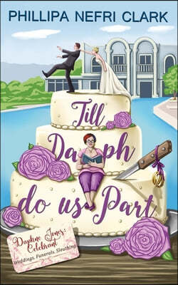 Till Daph Do Us Part: Weddings. Funerals. Sleuthing.