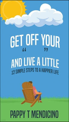 Get Off Your " " and Live a Little