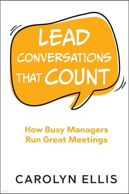 Lead Conversations That Count: How Busy Managers Run Great Meetings