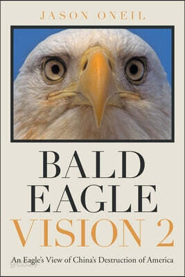 Bald Eagle Vision 2: An Eagle's View of China's Destruction of America