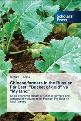 Chinese farmers in the Russian Far East: "Bucket of gold" vs "My land"