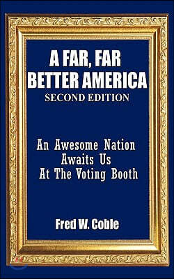 A Far, Far Better America: An Awesome Nation Awaits Us At The Voting Booth