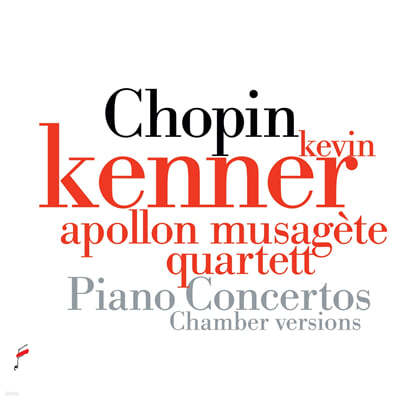 Kevin Kenner 쇼팽: 피아노 협주곡 1, 2번 [피아노와 현악 5중주 편곡 버전] (Chopin: Piano Concertos - Chamber Versions) 
