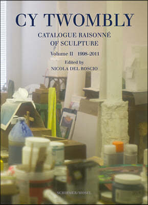 Cy Twombly Catalogue Raisonne Of Sculpture Vol 2 1998-2011